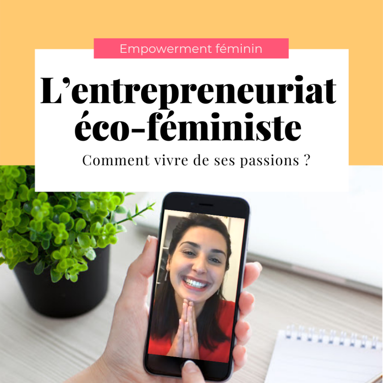 Lire la suite à propos de l’article L’entrepreneuriat éco-féministe : comment vivre de ses passions ?